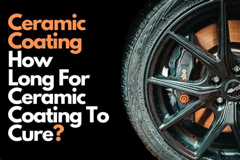 How Long for Ceramic Coating to Cure: A Comprehensive Guide